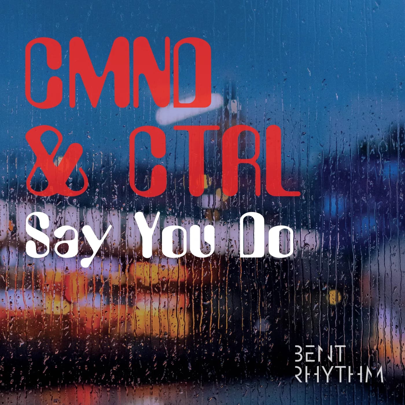 Say You Do — CMND & CTRL